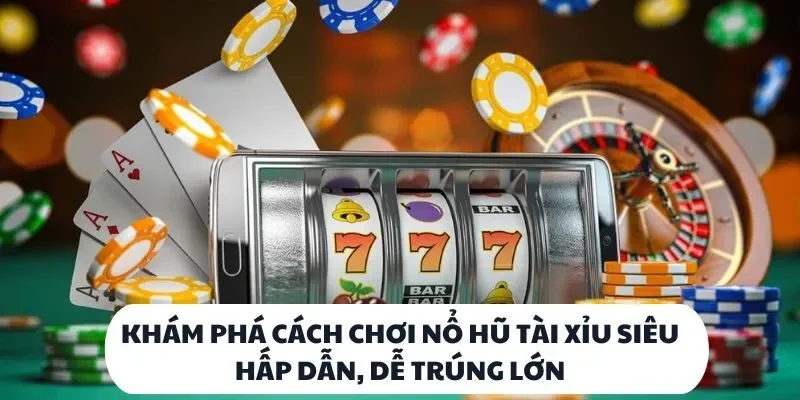 Khám Phá Nổ Hũ Tài Xỉu: Bí Quyết Săn Thưởng Cực Khủng 2 Khám phá cách chơi nổ hũ tài xỉu siêu hấp dẫn, dễ trúng lớn