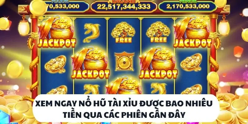Khám Phá Nổ Hũ Tài Xỉu: Bí Quyết Săn Thưởng Cực Khủng 4 Xem ngay nổ hũ tài xỉu được bao nhiêu tiền qua các phiên gần đây